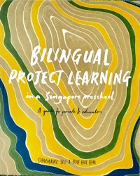 Bilingual Project Learning in a Singapore Preschool: A Guide for Parents and Educators