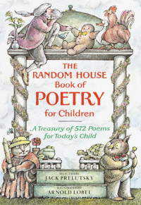 The Random House Book of Poetry for Children: A Treasury of 572 Poems for Today's Child